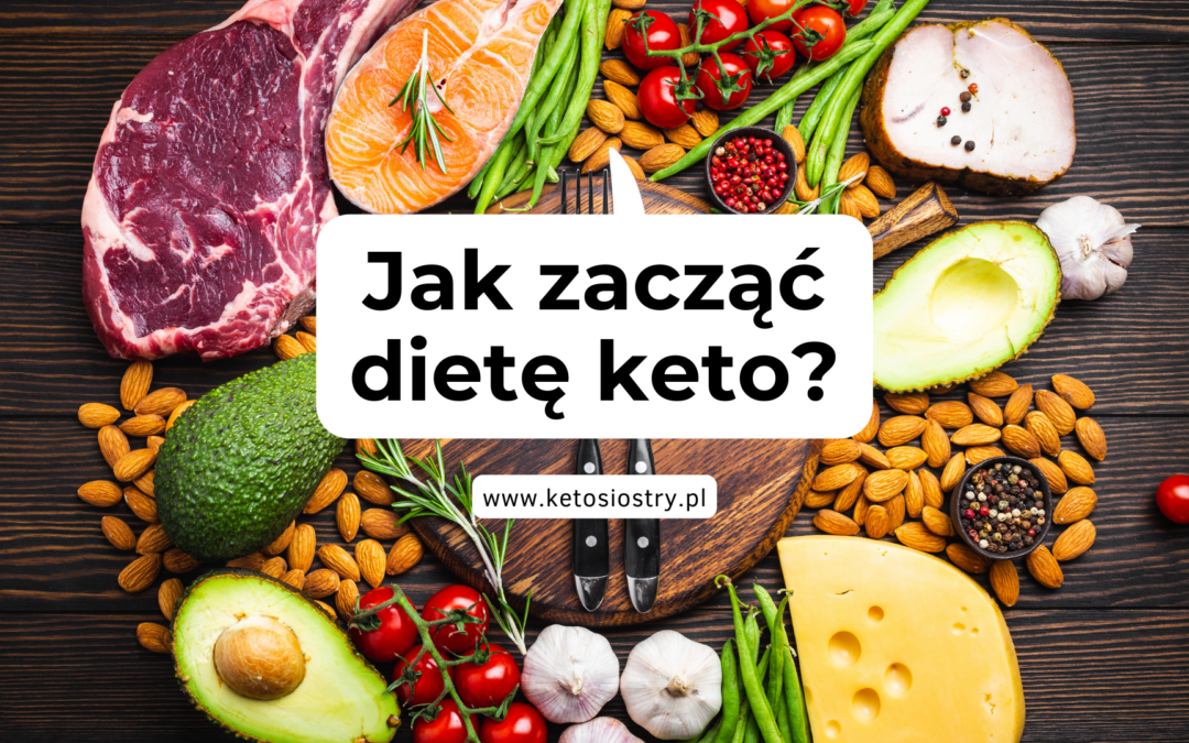 Keto: Twoja Droga do Sukcesu i Zdrowia Rozpoczyna Się Tu! Jak Zacząć?